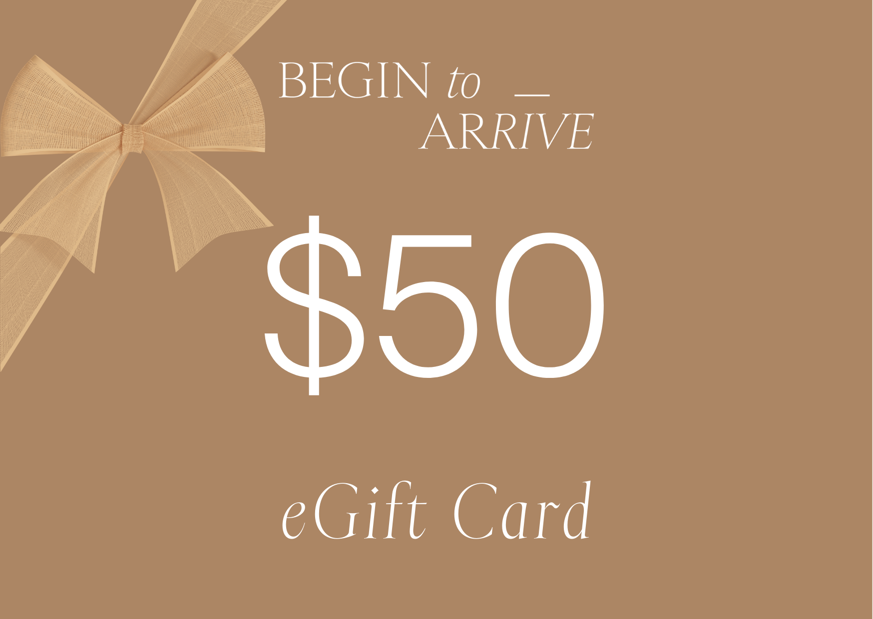 Begin To Arrive $50 eGift Card