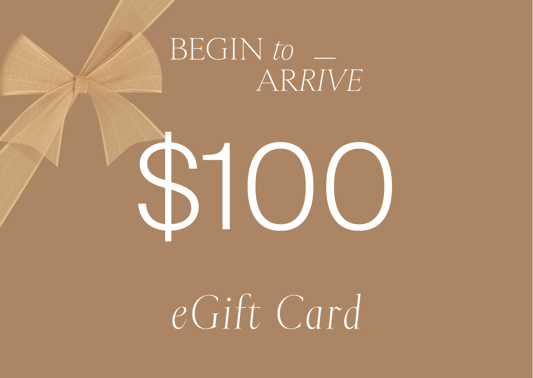 Begin To Arrive $100 eGift Card