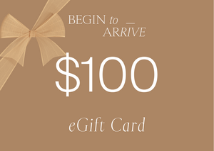 Begin To Arrive $100 eGift Card